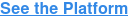 See the Platform